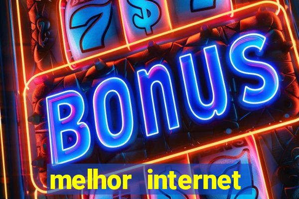 melhor internet para jogar online