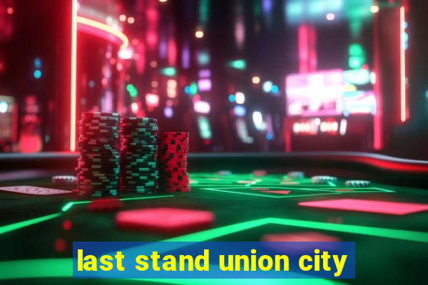 last stand union city