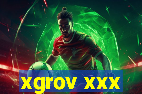 xgrov xxx