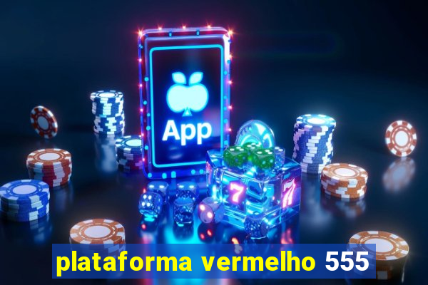 plataforma vermelho 555