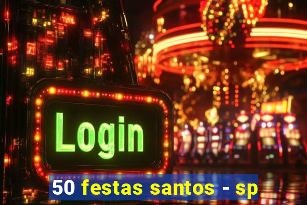 50 festas santos - sp