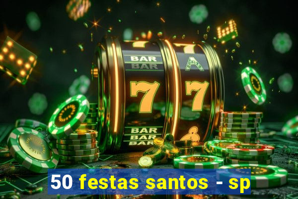 50 festas santos - sp