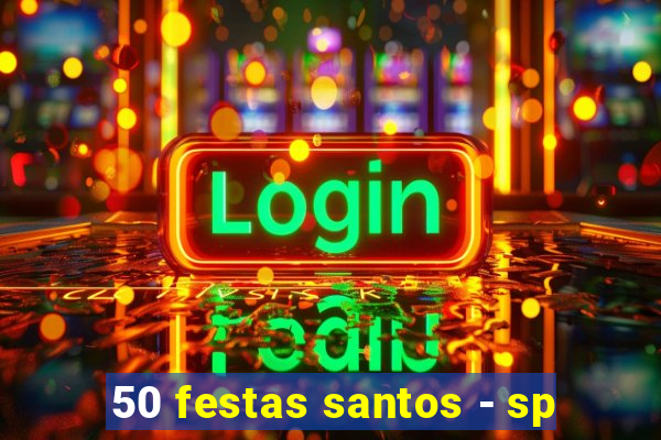 50 festas santos - sp