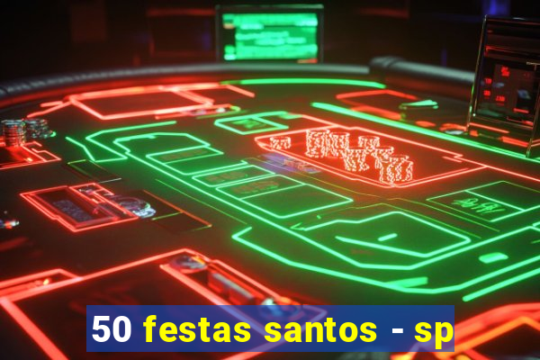 50 festas santos - sp