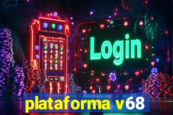 plataforma v68