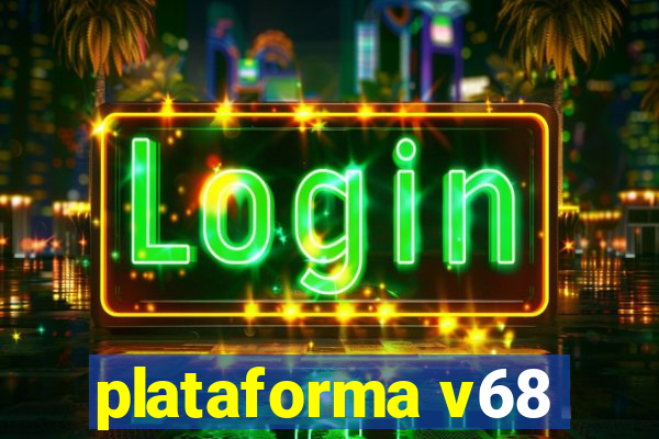 plataforma v68