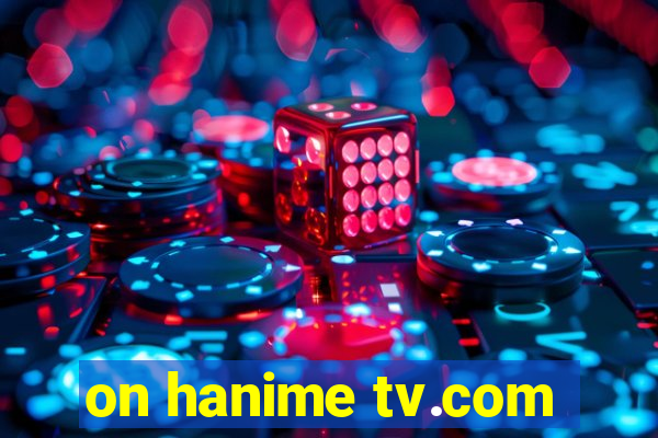 on hanime tv.com