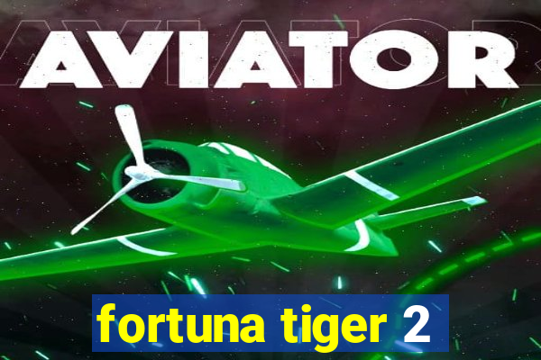 fortuna tiger 2