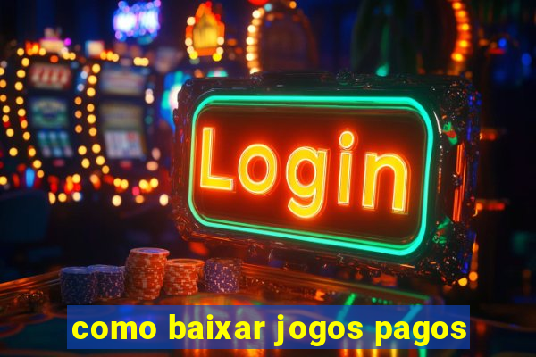 como baixar jogos pagos