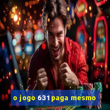 o jogo 631 paga mesmo