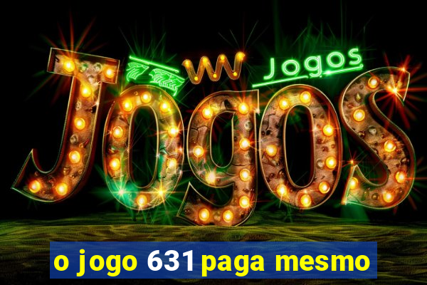 o jogo 631 paga mesmo