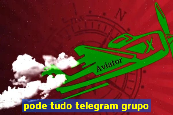 pode tudo telegram grupo