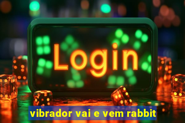 vibrador vai e vem rabbit