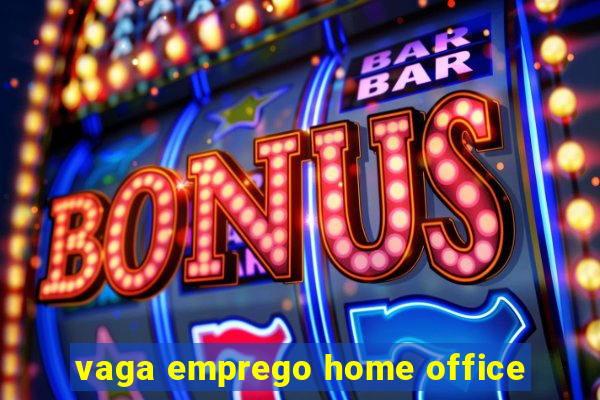 vaga emprego home office