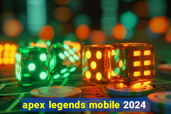 apex legends mobile 2024