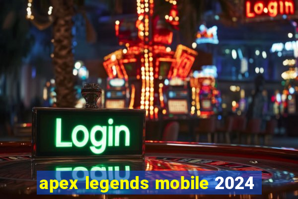 apex legends mobile 2024