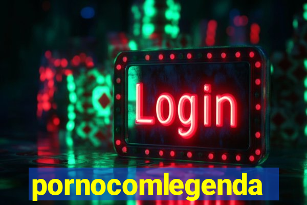 pornocomlegenda