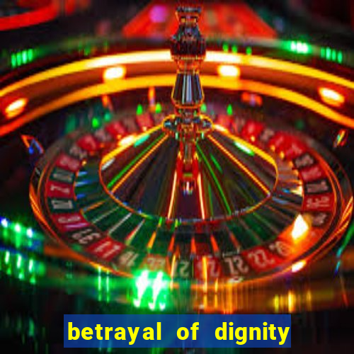 betrayal of dignity pt br