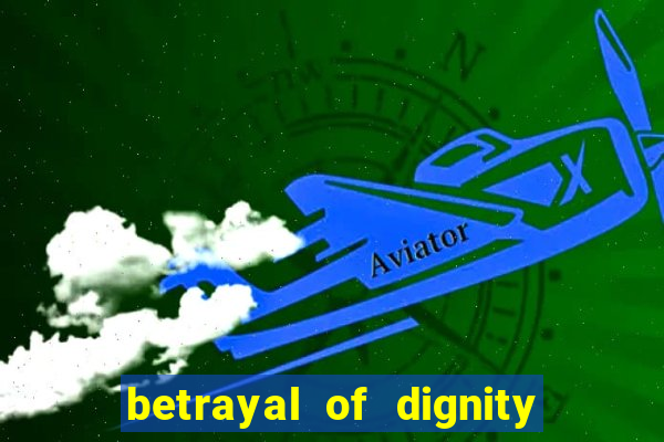 betrayal of dignity pt br