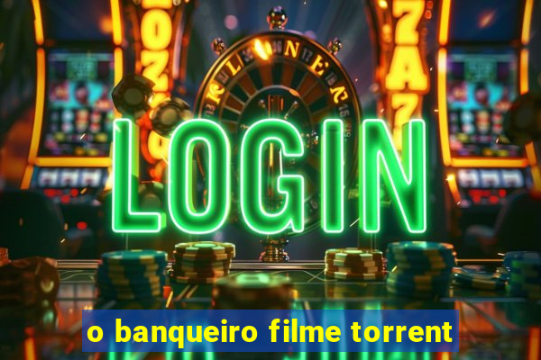 o banqueiro filme torrent