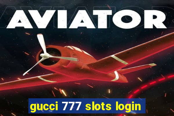 gucci 777 slots login