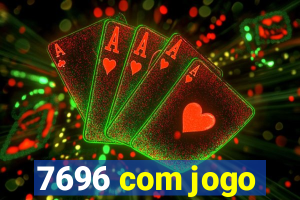 7696 com jogo