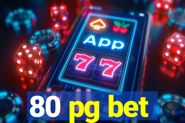 80 pg bet