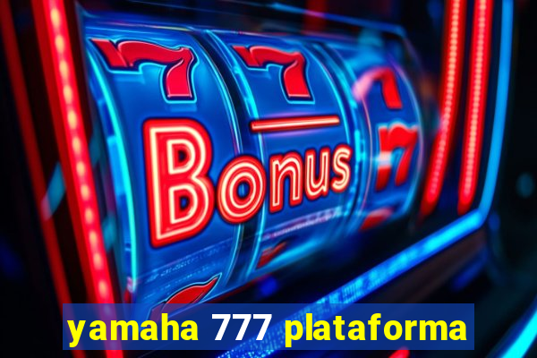 yamaha 777 plataforma