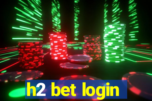 h2 bet login