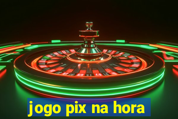 jogo pix na hora