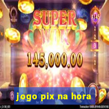 jogo pix na hora