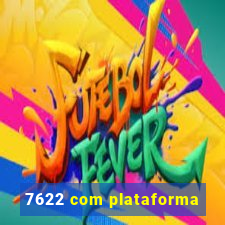 7622 com plataforma