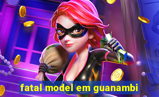 fatal model em guanambi