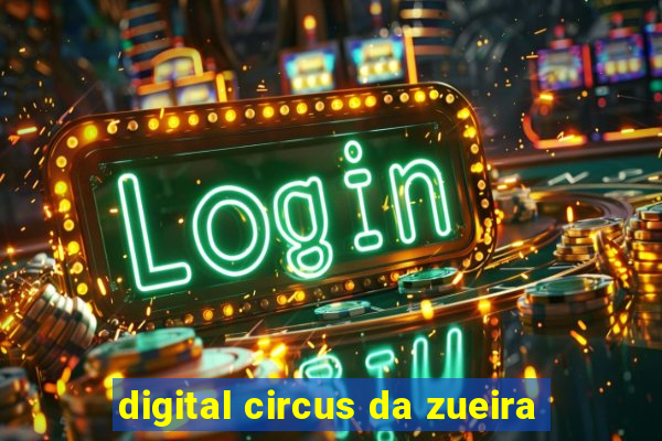 digital circus da zueira