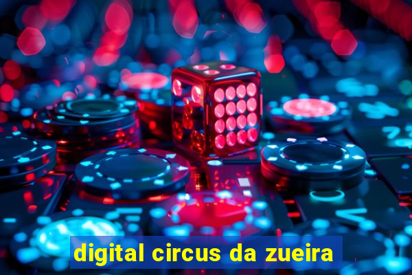 digital circus da zueira