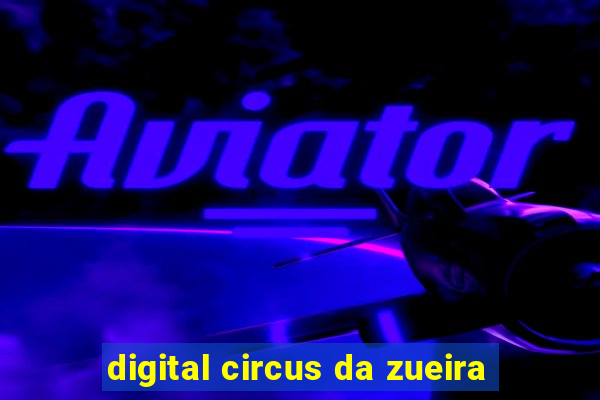 digital circus da zueira