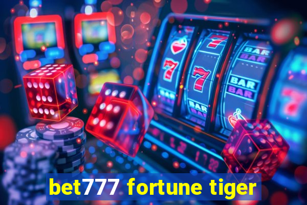 bet777 fortune tiger