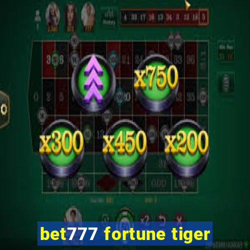 bet777 fortune tiger