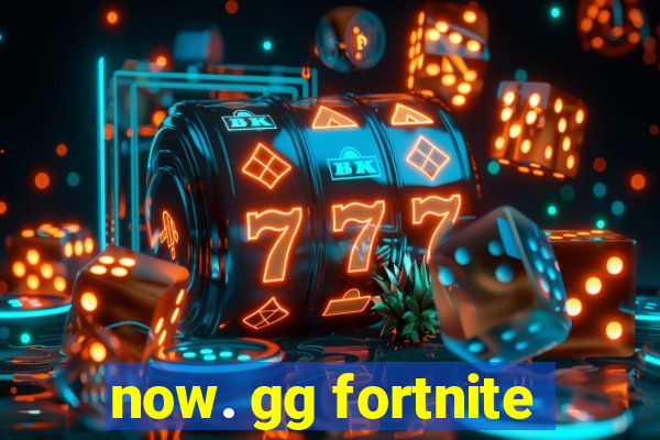 now. gg fortnite