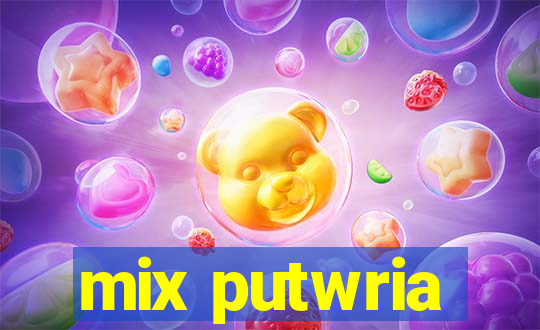 mix putwria