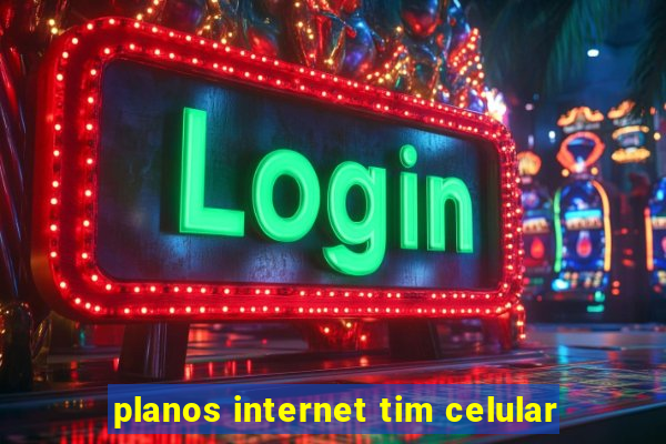 planos internet tim celular