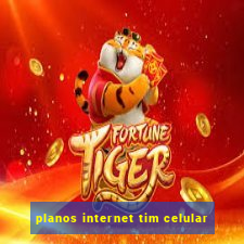 planos internet tim celular