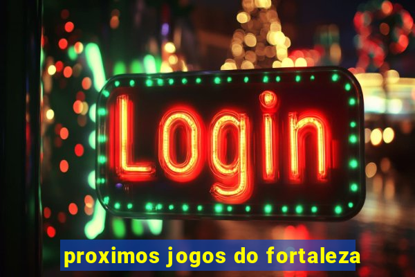 proximos jogos do fortaleza