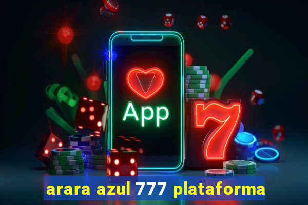 arara azul 777 plataforma