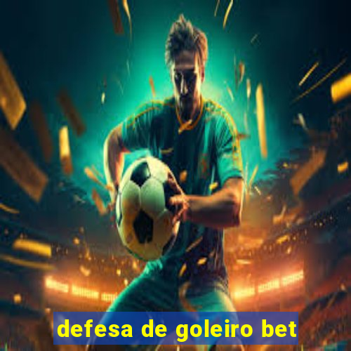 defesa de goleiro bet