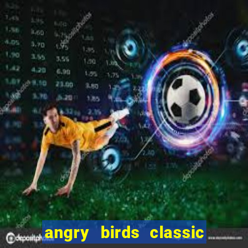 angry birds classic 1.0.0 apk