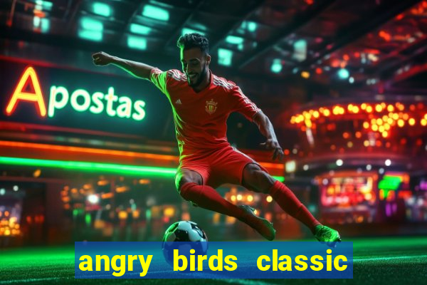 angry birds classic 1.0.0 apk