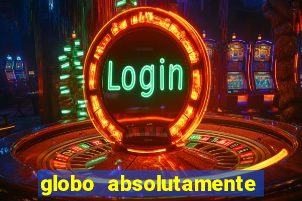 globo absolutamente tudo com