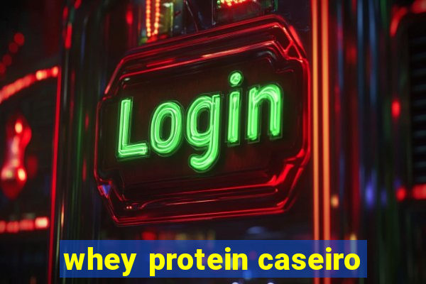 whey protein caseiro