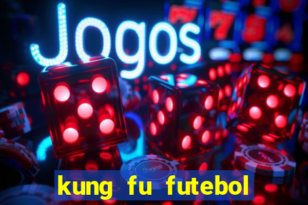 kung fu futebol clube online